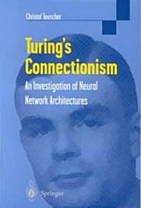 Turings Connectionism : An Investigation of Neural Network Architectures (Paperback)