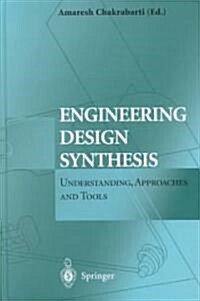 Engineering Design Synthesis : Understanding, Approaches and Tools (Hardcover)
