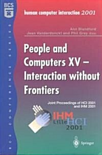 People and Computers XV - Interaction without Frontiers : Joint Proceedings of HCI 2001 and IHM 2001 (Paperback, Softcover reprint of the original 1st ed. 2001)
