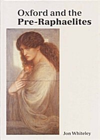 Oxford and the Pre-Raphaelites (Hardcover, Reprint)