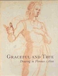 Graceful and True : Drawings in Florence c.1600 (Paperback)