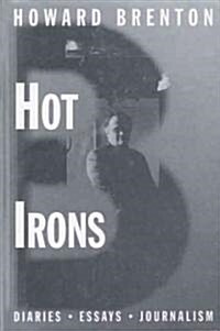Hot Irons: Diaries, Essays and Journalism 1980-1994 (Hardcover)