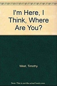 Im Here, I Think, Where Are You? (Hardcover)