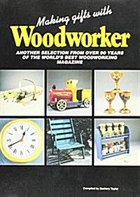 Making Gifts with Woodworker : Another Selection from 90 Years of the Best Woodworking Magazine (Paperback)