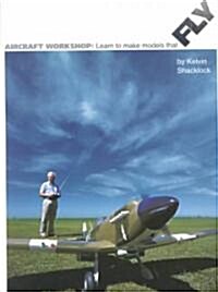 Aircraft Workshop : Learn to Make Models That Fly (Paperback)