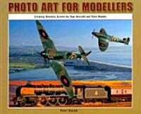Photo Art for Modellers : Creating Realistic Scenes for Your Aircraft and Train Models (Paperback)