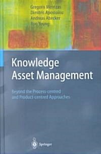 Knowledge Asset Management : Beyond the Process-centred and Product-centred Approaches (Hardcover)