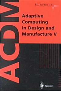 Adaptive Computing in Design and Manufacture V (Paperback, Softcover reprint of the original 1st ed. 2002)