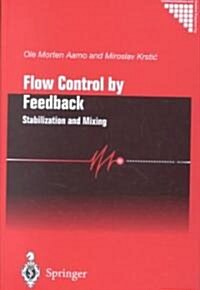 Flow Control by Feedback : Stabilization and Mixing (Hardcover)