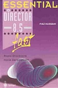 Essential Director 8.5 Fast : Rapid Shockwave Movie Development (Paperback, Softcover reprint of the original 1st ed. 2003)