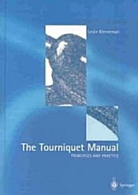 The Tourniquet Manual - Principles and Practice (Hardcover, 2003 ed.)