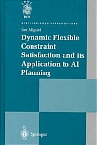 Dynamic Flexible Constraint Satisfaction and Its Application to Ai Planning (Hardcover)