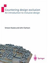 Countering Design Exclusion : An Introduction to Inclusive Design (Paperback, Softcover reprint of the original 1st ed. 2004)