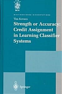 Strength or Accuracy: Credit Assignment in Learning Classifier Systems (Hardcover, 2004 ed.)