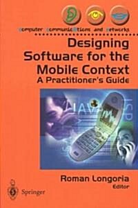 Designing Software for the Mobile Context : A Practitioners Guide (Paperback, Softcover reprint of the original 1st ed. 2004)
