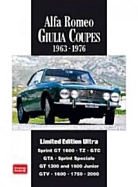 Alfa Romeo Giulia Coupes Limited Edition Ultra 1963 -1976 : A Collection of Articles and Road Tests Covering: Sprint  GT1600, TZ, GTC, GTA, SS, GT1300 (Paperback)