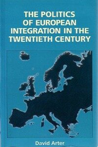 The politics of european integration in the twentieth century