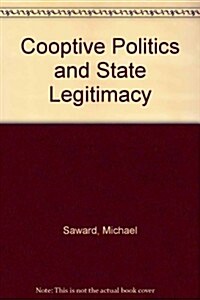 Co-Optive Politics and State Legitimacy (Hardcover)