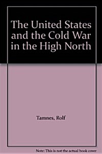 The United States and the Cold War in the High North (Hardcover)