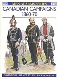 Canadian Campaigns 1860-70 (Paperback)