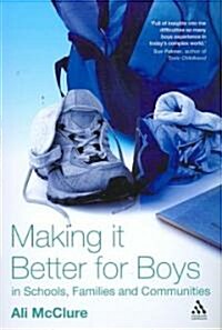 Making It Better for Boys in Schools, Families and Communities (Paperback)