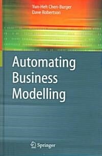 Automating Business Modelling : A Guide to Using Logic to Represent Informal Methods and Support Reasoning (Hardcover)