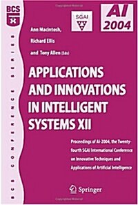 Applications and Innovations in Intelligent Systems XII : Proceedings of AI-2004, the Twenty-fourth SGAI International Conference on Innhovative Techn (Paperback, 2005 ed.)