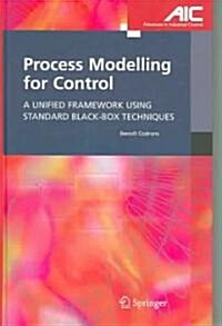 Process Modelling for Control : A Unified Framework Using Standard Black-box Techniques (Hardcover)