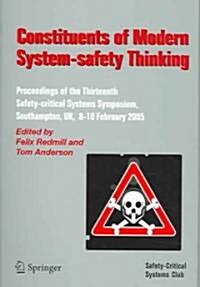 Constituents of Modern System-Safety Thinking : Proceedings of the Thirteenth Safety-Critical Systems Symposium, Southampton, UK, 8-10 February 2005 (Paperback)