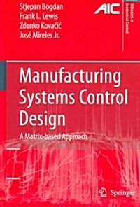 Manufacturing Systems Control Design : A Matrix-based Approach (Hardcover)