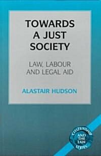 Towards a Just Society : Law, Labour and Legal Aid (Paperback)