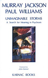 Unimaginable Storms : A Search for Meaning in Psychosis (Paperback)