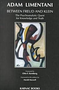 Between Freud & Klein: The Psychoanalytic Quest for Knowledge and Truth (Paperback)