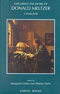 Exploring the Work of Donald Meltzer : A Festschrift (Paperback)