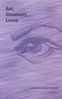 Art, Creativity, Living (Paperback)