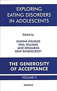 Exploring Eating Disorders in Adolescents : The Generosity of Acceptance (Paperback)