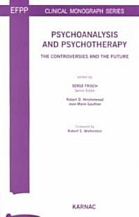 Psychoanalysis and Psychotherapy : The Controversies and the Future (Paperback)