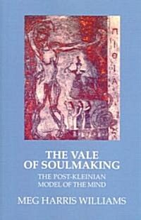 The Vale of Soulmaking : The Post-Kleinian Model of the Mind (Paperback)