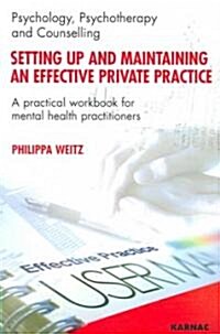 Setting Up and Maintaining an Effective Private Practice : A Practical Workbook for Mental Health Practitioners (Paperback)