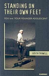 Standing on Their Own Feet : You and Your Younger Adolescent (Paperback)