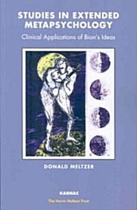 Studies in Extended Metapsychology: Clinical Applications of Bions Ideas (Paperback)