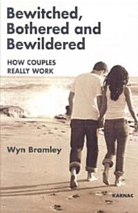 Bewitched, Bothered and Bewildered : How Couples Really Work (Paperback)