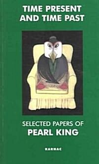 Time Present and Time Past : Selected Papers of Pearl King (Paperback)