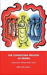 The Consulting Process as Drama : Learning from King Lear (Paperback)