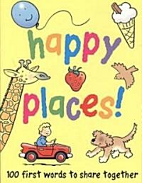 Happy Places!: 100 First Words to Share Together (Board Books)
