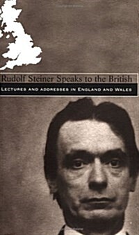 Rudolf Steiner Speaks to the British : Lectures and Addresses in England and Wales (Paperback)