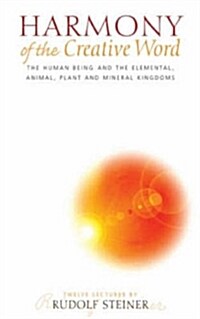 Harmony of the Creative Word : The Human Being and the Elemental, Animal, Plant and Mineral Kingdoms (Paperback, Revised ed)