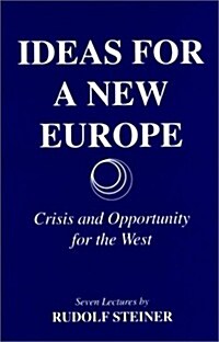 Ideas for a New Europe : Crisis and Opportunity for the West (Paperback)