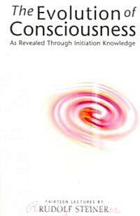 The Evolution of Consciousness : As Revealed Through Initiation Knowledge (Paperback)