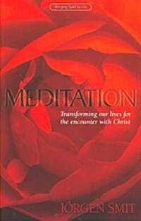 Meditation : Transforming Our Lives for the Encounter with Christ (Paperback)